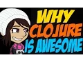 Why Clojure is Awesome