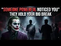 SOMEONE POWERFUL JUST NOTICED YOU AND THEY HOLD YOUR NEXT BIG BREAK