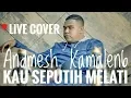 Download Lagu Sammy Simorangkir- Kau Seputih Melatih (Cover By Andmesh Kamaleng)  LIVE RECORD