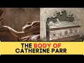 What Happened To The BODY Of Catherine Parr