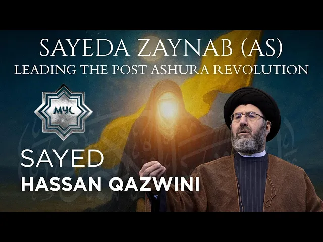 ⁣Sayeda Zaynab (AS): Leading the Post Ashura Revolution - Sayed Hassan Qazwini