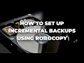 How to Set Up Incremental Backups Using Robocopy