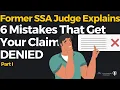 Part 1 of 3 - 6 Mistakes That Get Your SSD Claim DENIED Told by a Former Social Security Judge