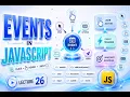 JavaScript Events Tutorial 2026 Event Handling Event Object addEventListener Lecture 26