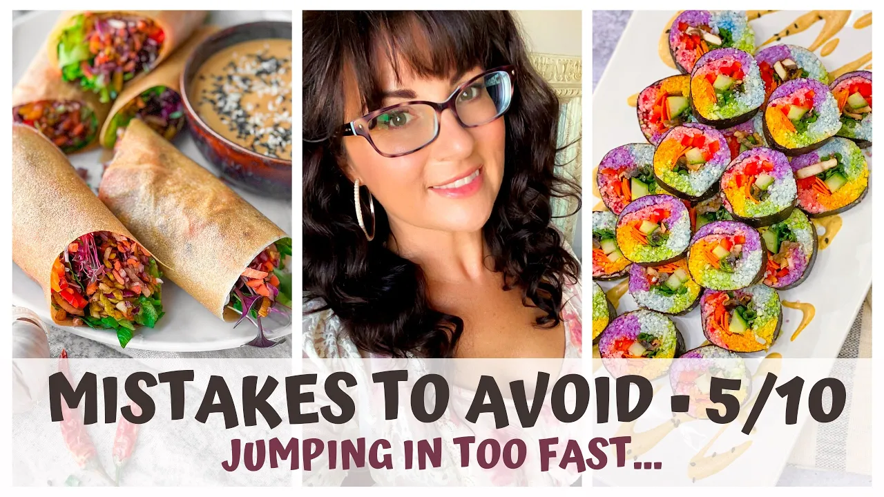 JUMPING IN TOO FAST  RAW VEGAN MISTAKES TO AVOID 5/10