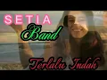 Lagu terlalu indah Setia band lirik