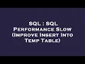 SQL SQL Performance Slow Improve Insert Into Temp Table