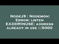 NodeJS Nodemon Error listen EADDRINUSE address already in use 5000