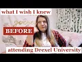 WHAT I WISH I KNEW BEFORE ATTENDING DREXEL UNIVERSITY