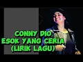 Lagu Conny Dio - Esok yang ceria#liriklagu ( Cipt. Deddy Dores )