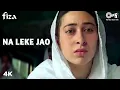 Download Lagu Na Leke Jao Full Song Video - Fiza | Karishma Kapoor, Hrithik Roshan | Jaspinder Nirula