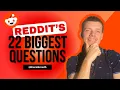 Answering 22 of REDDIT S Biggest Questions