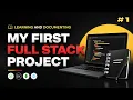 P1 - Documenting My Learning and making of my First Full Stack Project from Scractch