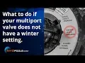 What to do if your multiport valve does not have a winter setting