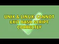 Unix Linux Cannot exit bash script correctly 2 Solutions