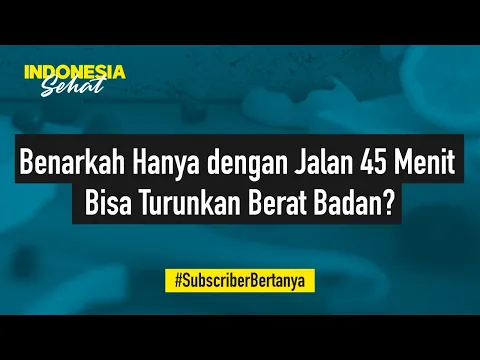 Cuma Jalan 45 Menit Tanpa Olahraga Lain Beneran Bisa Bikin Kurus? | Indonesia Sehat