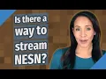 Is there a way to stream NESN