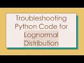 Troubleshooting Python Code for Lognormal Distribution
