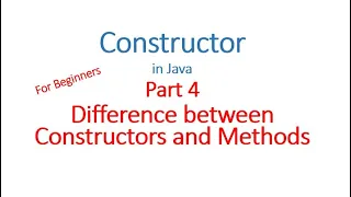 Constructor Part 4 - Difference between Constructors and Methods