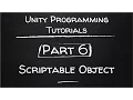 Part 6 - Scriptable Object Unity Programming Tutorials