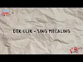 Download Lagu LIRIK DEK ULIK - SING MECALING
