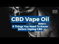 CBD Vape Oil 9 Things You Need To Know Before Vaping CBD