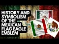 History and Symbolism of the Mexican Flag Eagle Emblem