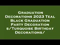 Graduation Decorations 2023 Teal Black Graduation Party Birt ay Decora Review