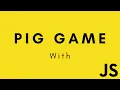 PIG GAME WITH JAVASCRIPT FROM SCRATCH JAVASCRIPT TUTORIALS