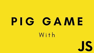 PIG GAME WITH JAVASCRIPT FROM SCRATCH JAVASCRIPT TUTORIALS