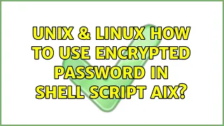 Unix Linux How to Use Encrypted password in shell script AIX 4 Solutions