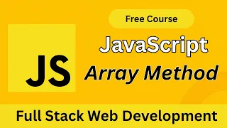 JavaScript Array Methods Explained with Real Examples Full Stack Web Development Course 2025