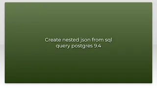 Create nested json from sql query postgres 9 4