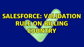 Salesforce Validation rule on billing country 4 Solutions