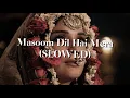 Masoom Dil Hai Mera - Heeramandi (SLOWED)