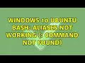 Windows 10 Ubuntu Bash Aliases not working command not found