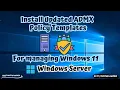 Install and Update ADMX Policy Templates For Managing Windows 11 windows Server 2019 2022