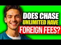 Does Chase Unlimited Have Foreign Transaction Fees