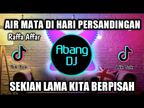 Download MP3 DJ AIR MATA DI HARI PERSANDINGAN REMIX VIRAL TIKTOK TERBARU 2022 SEKIAN LAMA KITA BERPISAH