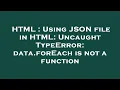 HTML Using JSON file in HTML Uncaught TypeError data forEach is not a function