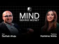 Unveiling the Money Mind of Karishma Mehta Mind Behind Money Episode 1