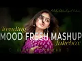 Download Lagu Mood Fresh Love Mashup Songs || Mind Relaxing Mashup || Bollywood Romantic Mashup Songs