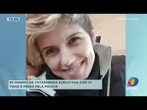 Ex-marido de catarinense executada com 14 tiros é preso pela polícia