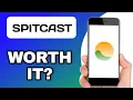 IS THE SPITCAST APP WORTH USING EXPLAINED