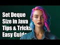 How to Set Size for a Deque in Java Tips and Solutions Explained