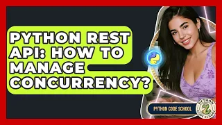 Python REST API How To Manage Concurrency - Python Code School