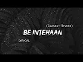 Be Intehaan - Atif Aslam | Slowed + Reverb | Lyrics | Use Headphones🎧🎧