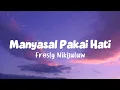 Lagu Fresly Nikijuluw - Manyasal Pakai Hati (Lirik Lagu)