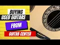 Buying Used Guitars from Guitar Center