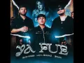 Ya Fue - Oscar Maydon, Luis R Conriquez & Jorsshh